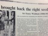 "In the course of travels in Central and South America in 1866-7 and 1869-70, Sir Henry Wickham, the British planter and entrepreneur, became keenly interested in rubber and, in fact, returned to South America in 1871 to establish his own plantation.